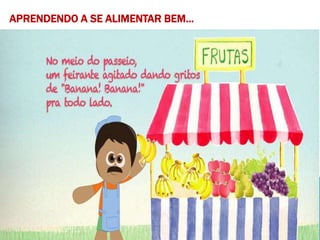 APRENDENDO A SE ALIMENTAR BEM...
 