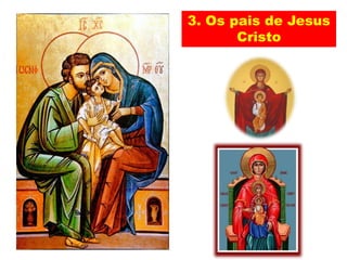 3. Os pais de Jesus
Cristo
 