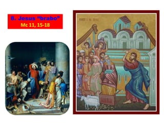 8. Jesus “brabo”
Mc 11, 15-18
 