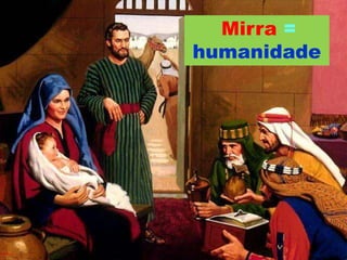 Mirra =
humanidade
 