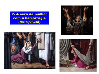7. A cura da mulher
com a hemorragia
(Mc 5,25-34)
 