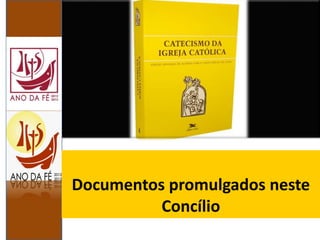 Documentos promulgados neste
Concílio
 