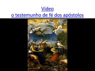 Vídeo
o testemunho de fé dos apóstolos
 