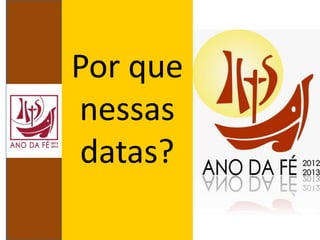Por que
nessas
datas?
 