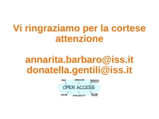 Vi ringraziamo per la cortese
attenzione
annarita.barbaro@iss.it
donatella.gentili@iss.it
 