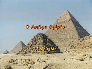 O Antigo Egipto


   A Religião
 