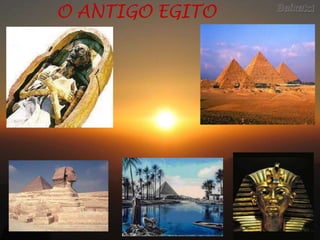 O ANTIGO EGITO
 