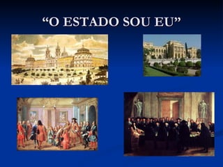 “O ESTADO SOU EU” 