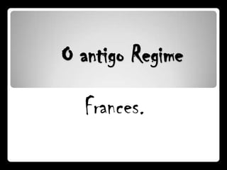 O antigo Regime Frances. 