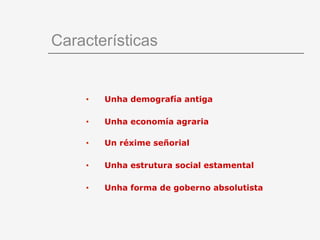 䲹ٱíپ


    •   Unha demografía antiga

    •   Unha economía agraria

    •   Un réxime señorial

    •   Unha estrutura social estamental

    •   Unha forma de goberno absolutista
 