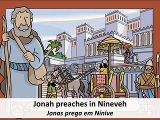 Jonah preaches in Nineveh
Jonas prega em Nínive
 