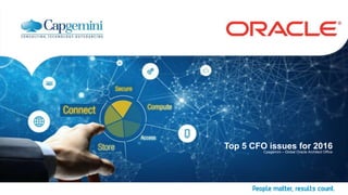 Top 5 CFO issues for 2016
Cpagemini – Global Oracle Architect Office
 