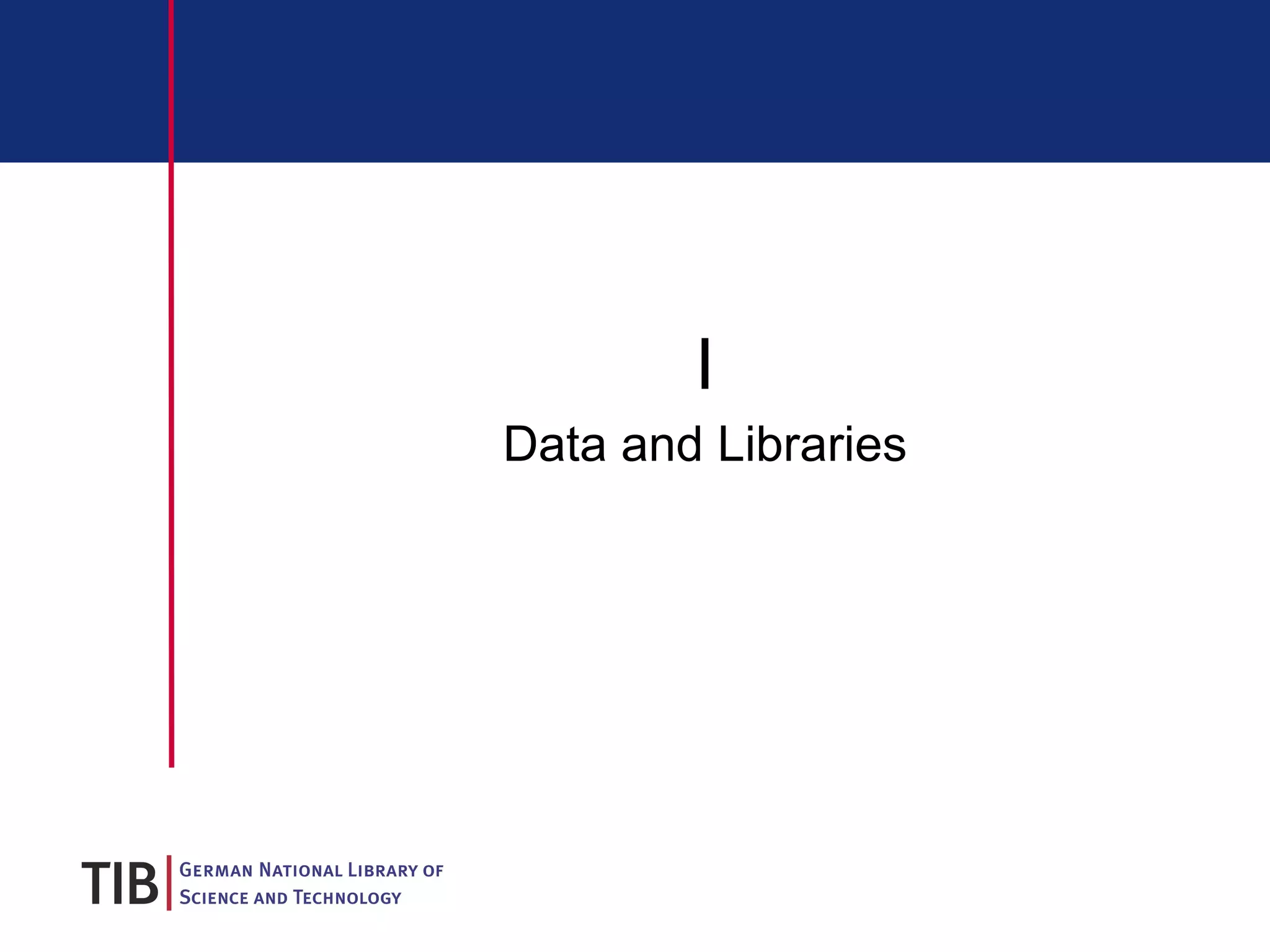 I Data and Libraries 