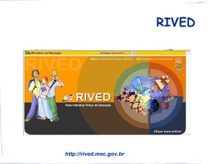 RIVED




http://rived.mec.gov.br
 