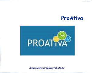ProAtiva




/http://www.proativa.vdl.ufc.br
 
