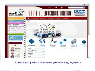 http://tecnologia.iat.educacao.ba.gov.br/banco_de_objetos
 