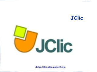 JClic




/http://clic.xtec.cat/en/jclic
 