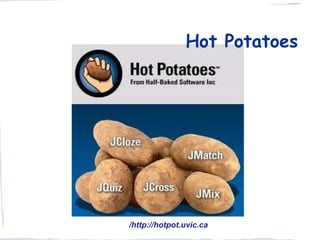 Hot Potatoes




/http://hotpot.uvic.ca
 