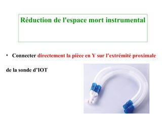 Réduction de l'espace mort instrumental
• Connecter directement la pièce en Y sur l’extrémité proximale
de la sonde d’IOT
 