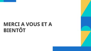 MERCI A VOUS ET A
BIENTÔT
 