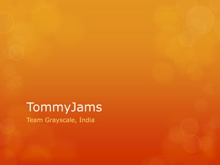 TommyJams
Team Grayscale, India
 