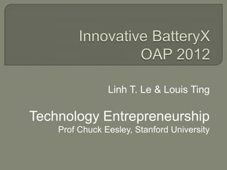 Linh T. Le & Louis Ting

Technology Entrepreneurship
    Prof Chuck Eesley, Stanford University
 