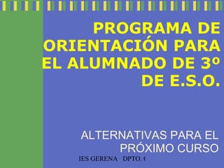 PROGRAMA DE ORIENTACIÓN PARA EL ALUMNADO DE 3º DE E.S.O. ALTERNATIVAS PARA EL PRÓXIMO CURSO 