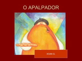 O APALPADOR XOAN G. 