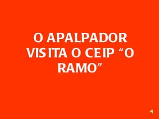 O APALPADOR VISITA O CEIP “O RAMO” 