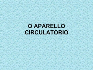 O APARELLO CIRCULATORIO 