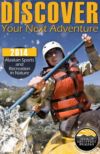 DISCOVERYour Next Adventure
2014
Alaskan Sports
and
Recreation
in Nature
 