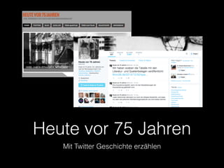 Heute vor 75 Jahren
Mit Twitter Geschichte erzählen