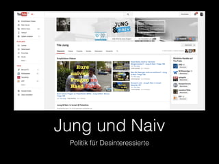 Jung und Naiv
Politik für Desinteressierte