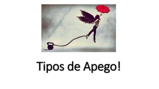 Tipos de Apego!
 