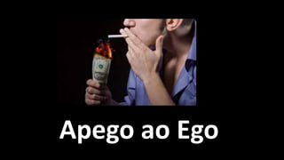 Apego ao Ego
 