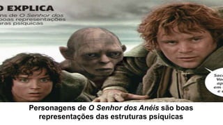 Personagens de O Senhor dos Anéis são boas
representações das estruturas psíquicas
 