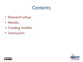 Contents
•
•
•
•

Research setup
Results
Funding models
Conclusion

 