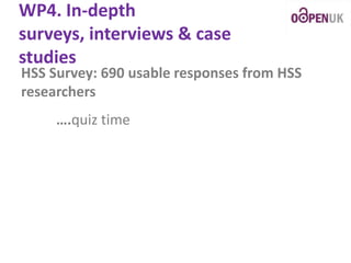 WP4. In-depth
surveys, interviews & case
studies

HSS Survey: 690 usable responses from HSS
researchers
….quiz time

 