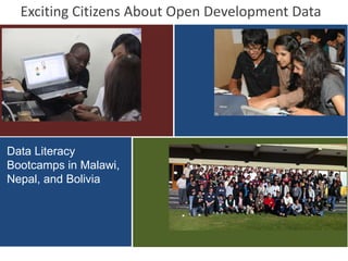 Exciting Citizens About Open Development Data
Data Literacy
Bootcamps in Malawi,
Nepal, and Bolivia
 