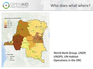 Who does what where?
World Bank Group, UNDP,
UNOPS, UN-Habitat
Operations in the DRC
 