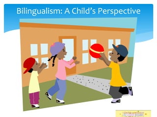 Bilingualism: A Child’s Perspective
 