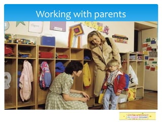 Working with parents
 