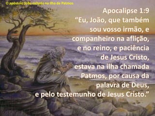 O apóstolo João exilado na ilha de Patmos
 