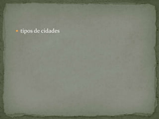  tipos de cidades
 