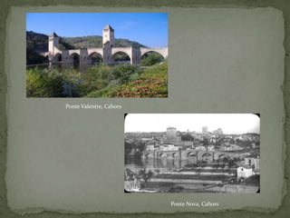 Ponte Valentre, Cahors




                         Ponte Nova, Cahors
 