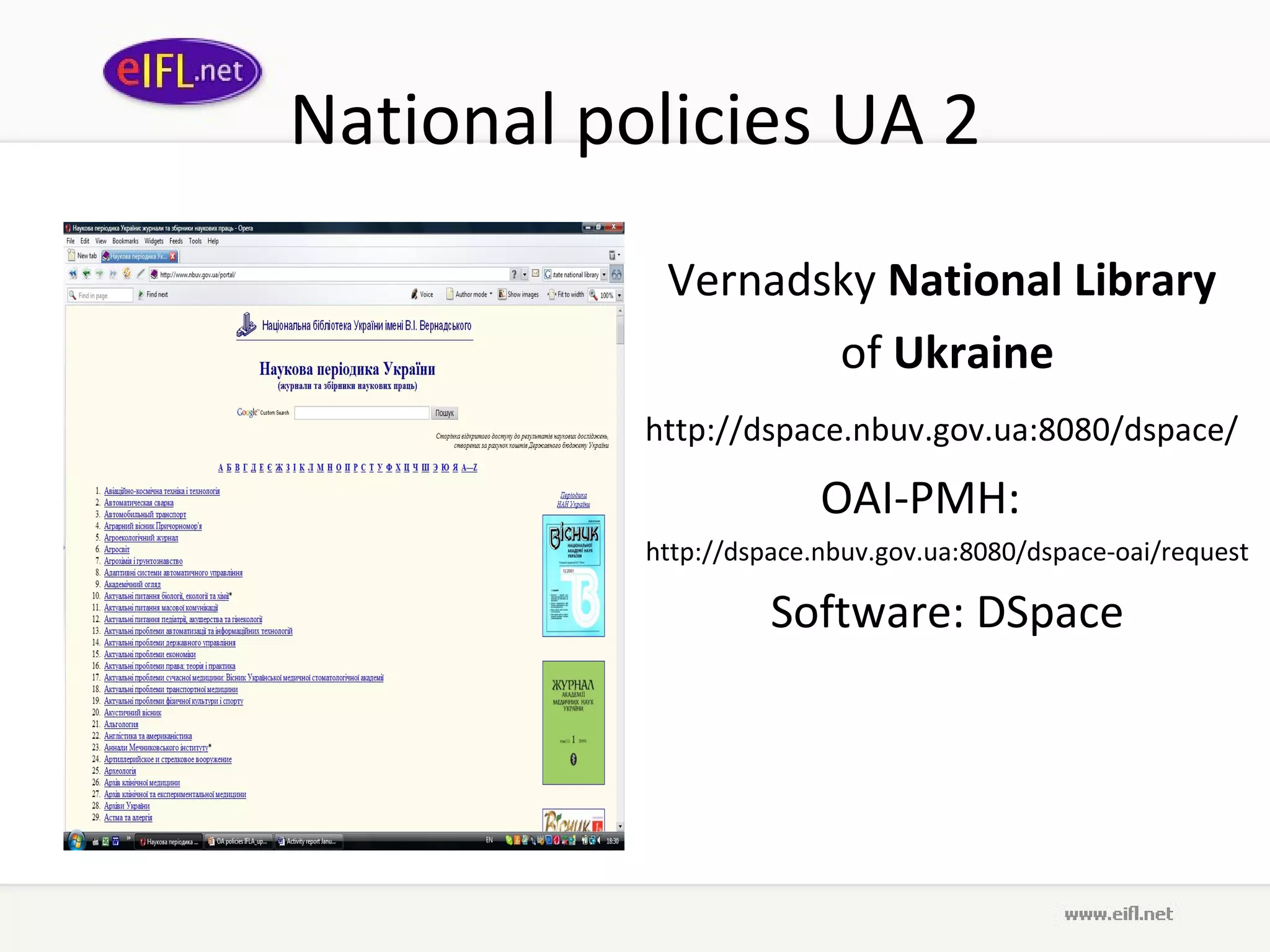 National policies UA 2 Vernadsky  National Library   of  Ukraine http://dspace.nbuv.gov.ua:8080/dspace/   OAI-PMH: http://dspace.nbuv.gov.ua:8080/dspace-oai/request Software:   DSpace 
