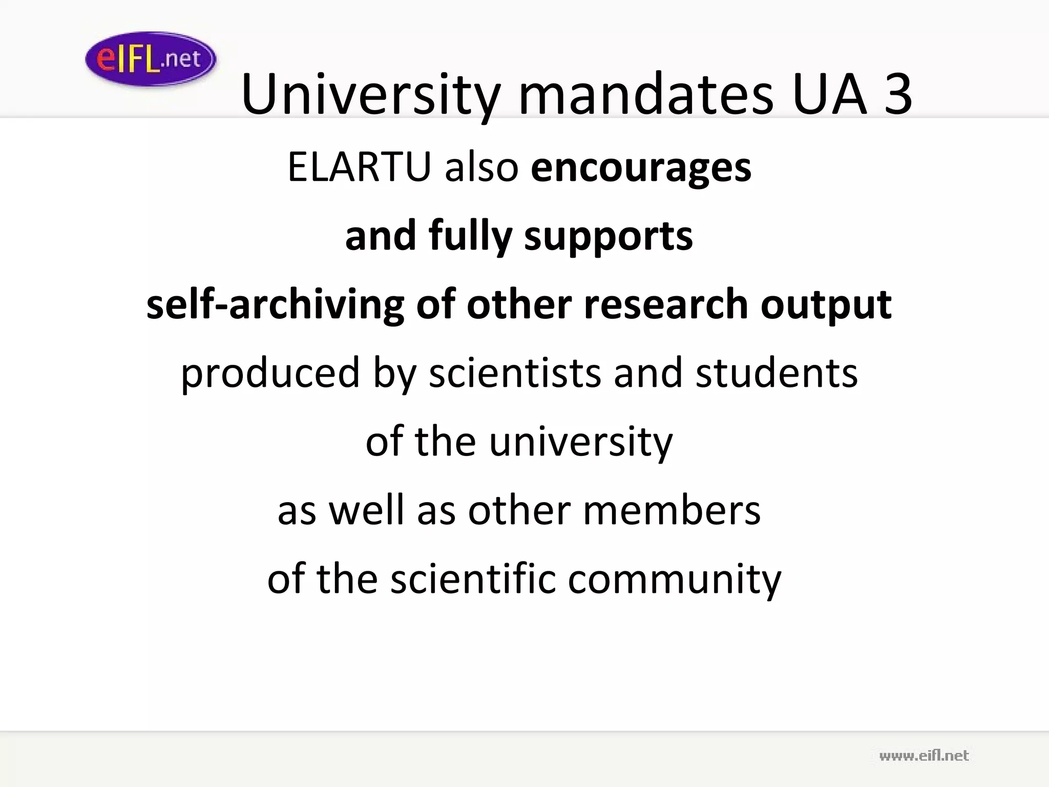 University mandates UA 3 ELARTU also  encourages  and fully supports  self-archiving of other research output   produced by scientists and students  of the university  as well as other members  of the scientific community 