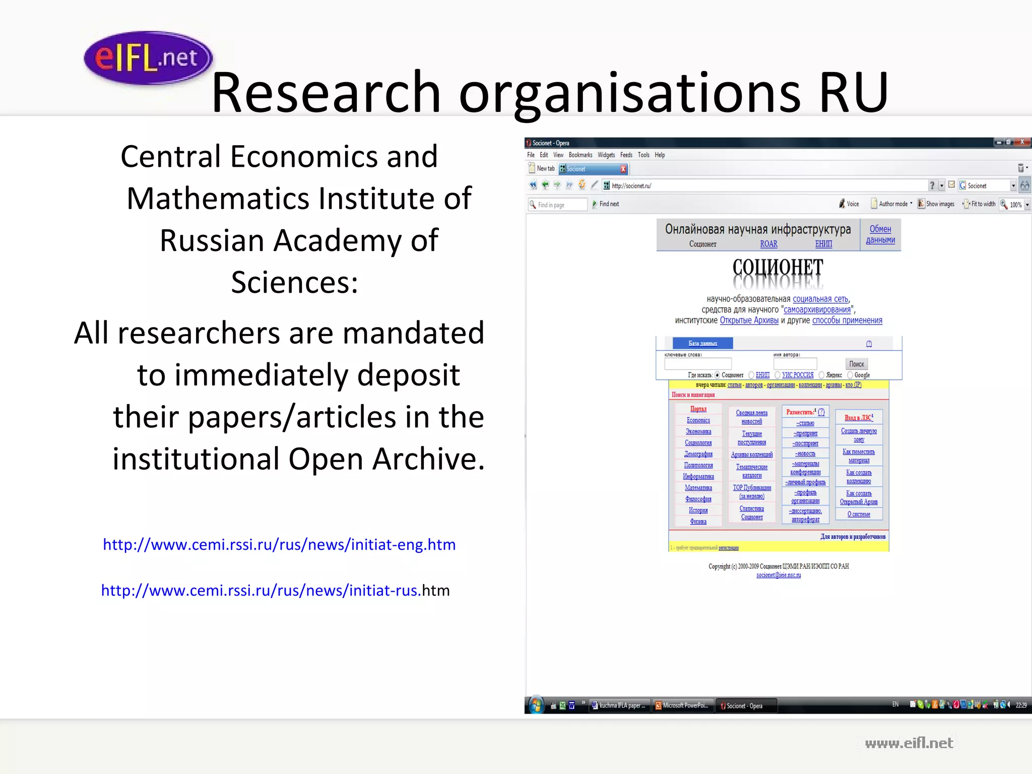 Research organisations RU Central Economics and Mathematics Institute of Russian Academy of Sciences:  All researchers are mandated to immediately deposit their papers/articles in the institutional Open Archive. http://www. cemi . rssi . ru / rus /news/ initiat -eng. htm http://www. cemi . rssi . ru / rus /news/ initiat - rus . htm   