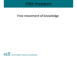 Fifth freedom
Free movement of knowledge
 