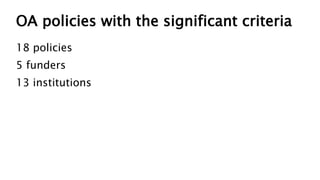 OA policies with the significant criteria
18 policies
5 funders
13 institutions
 